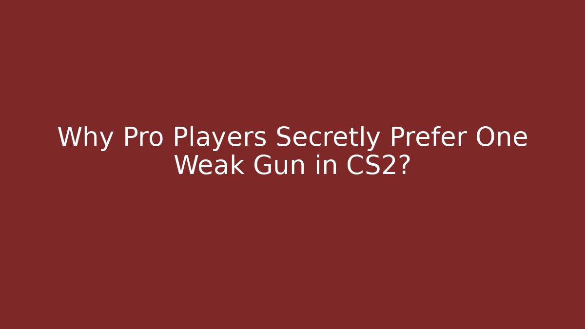 Why Pro Players Secretly Prefer One Weak Gun in CS2?