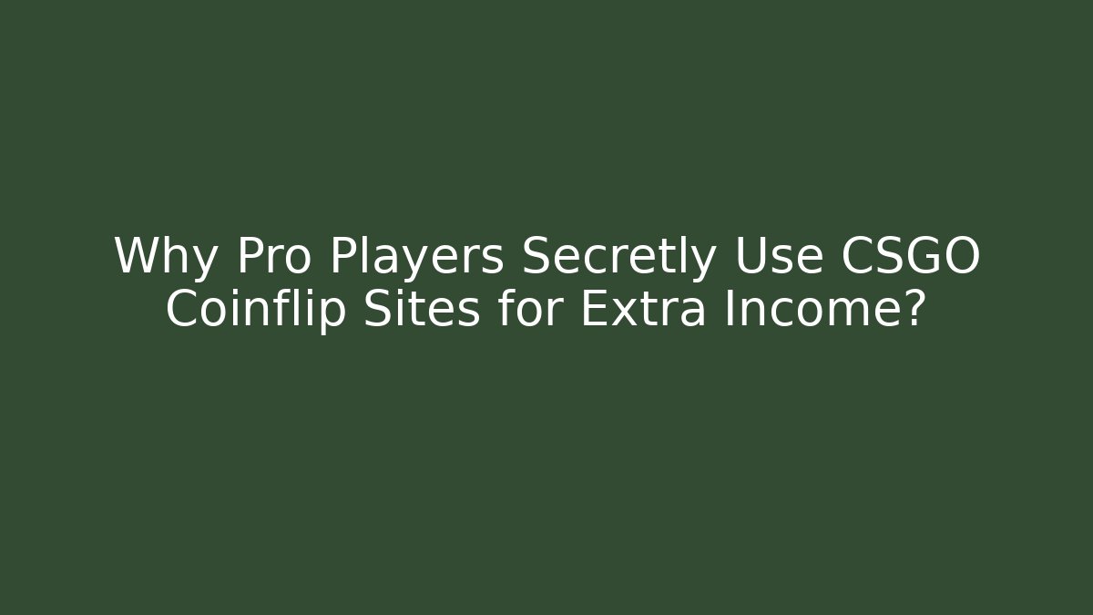 Why Pro Players Secretly Use CSGO Coinflip Sites for Extra Income? - Critter Realm