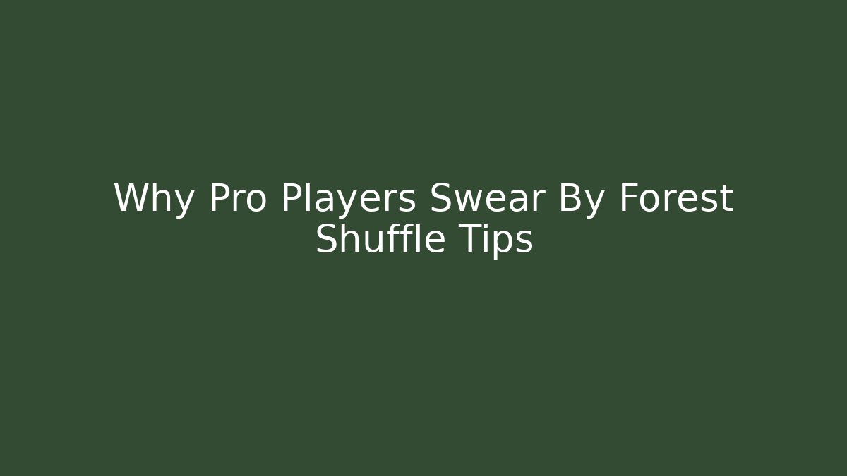 Why Pro Players Swear By Forest Shuffle Tips