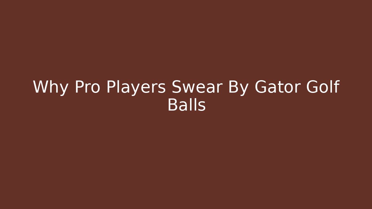 Why Pro Players Swear By Gator Golf Balls