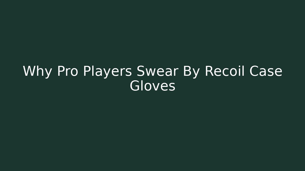 Why Pro Players Swear By Recoil Case Gloves - Critter Realm