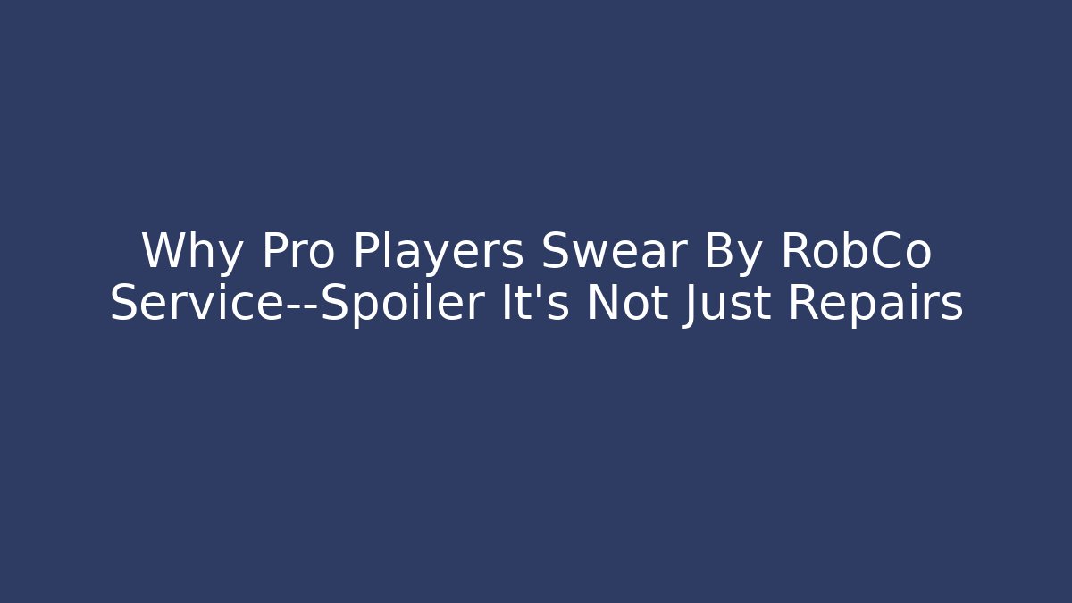 Why Pro Players Swear By RobCo Service—Spoiler It’s Not Just Repairs