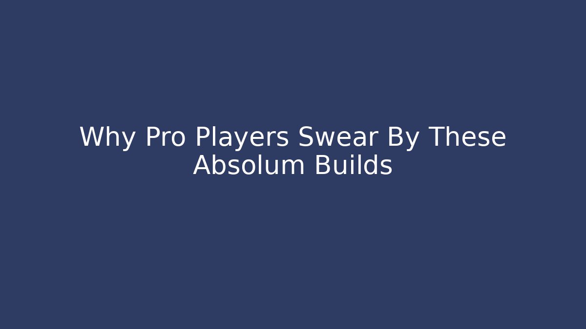 Why Pro Players Swear By These Absolum Builds