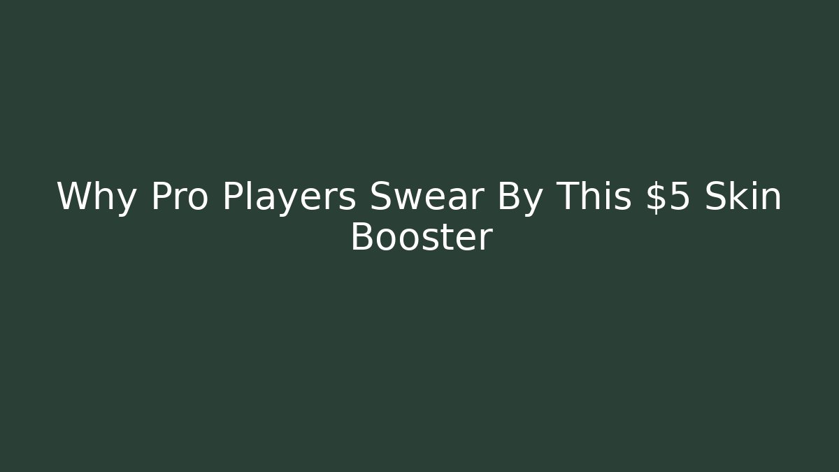 Why Pro Players Swear By This $5 Skin Booster