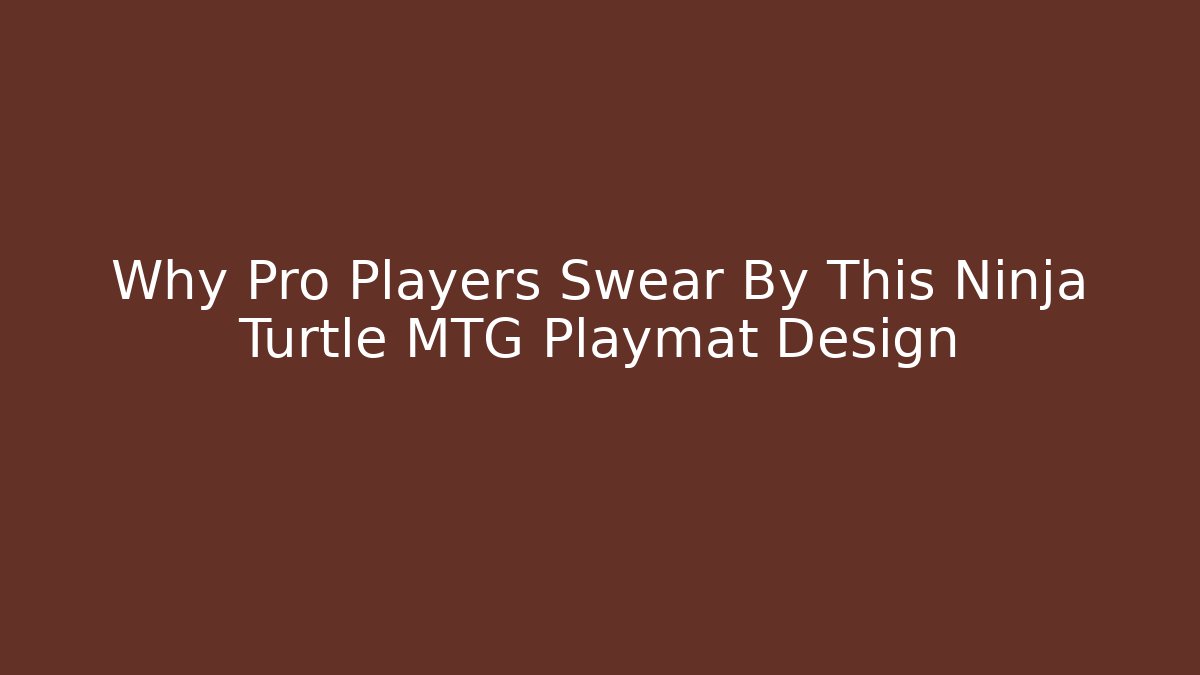 Why Pro Players Swear By This Ninja Turtle MTG Playmat Design