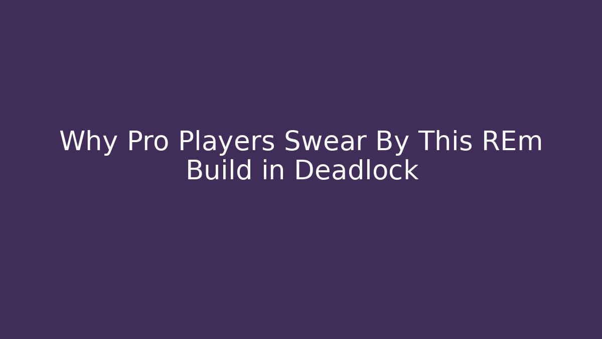 Why Pro Players Swear By This REm Build in Deadlock