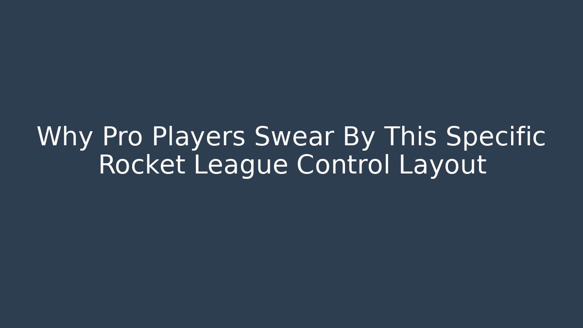 Why Pro Players Swear By This Specific Rocket League Control Layout