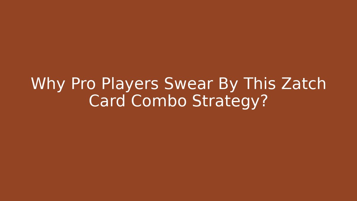 Why Pro Players Swear By This Zatch Card Combo Strategy?