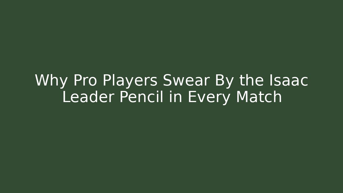 Why Pro Players Swear By the Isaac Leader Pencil in Every Match