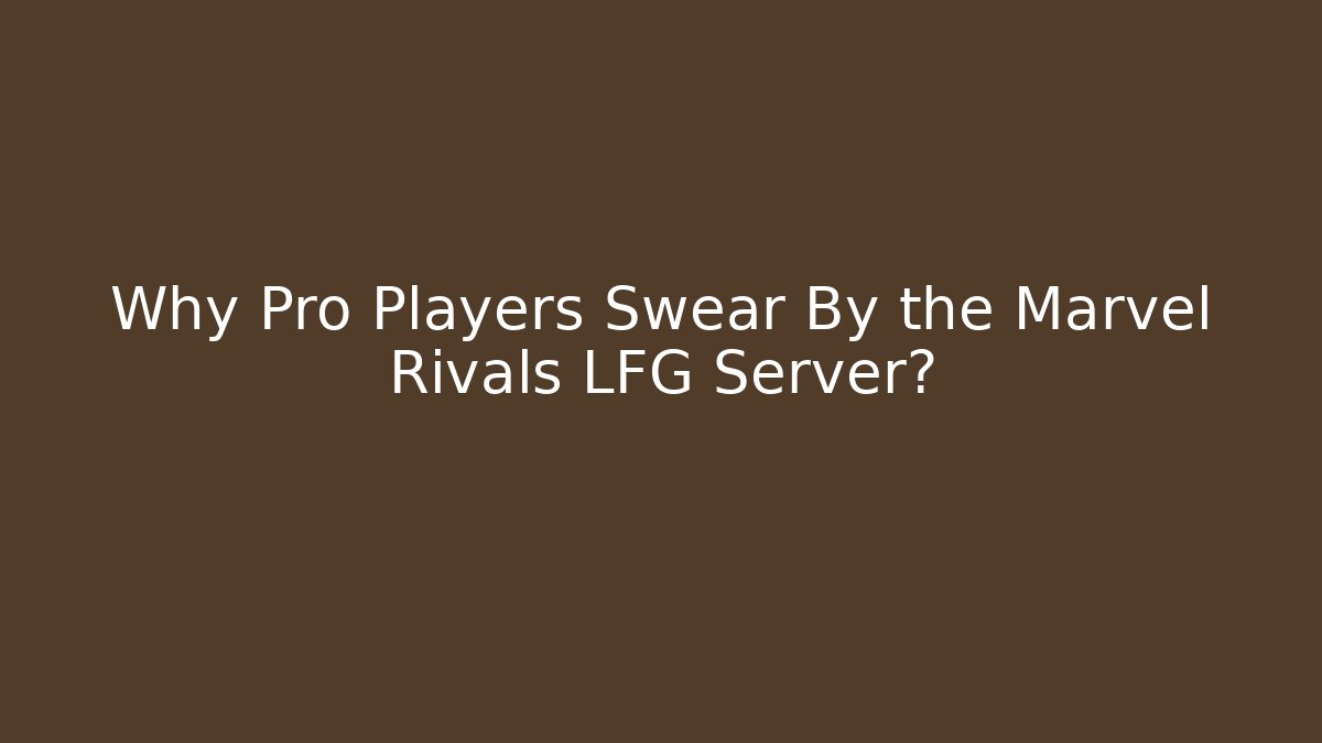 Why Pro Players Swear By the Marvel Rivals LFG Server?
