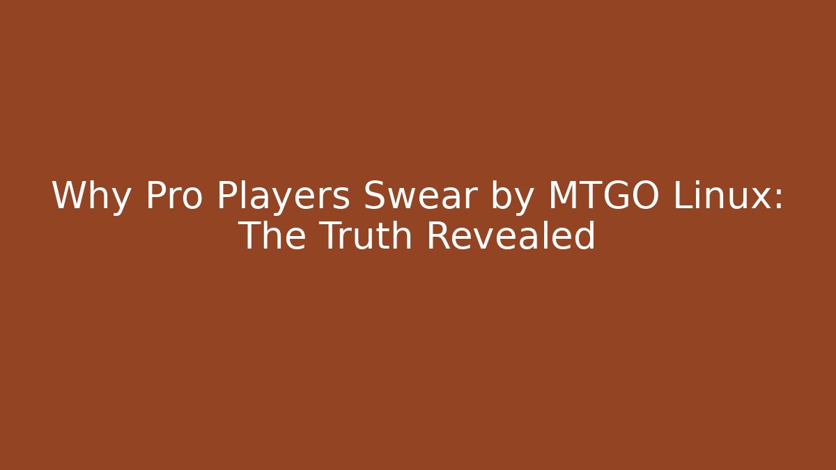 Why Pro Players Swear by MTGO Linux: The Truth Revealed - Critter Realm