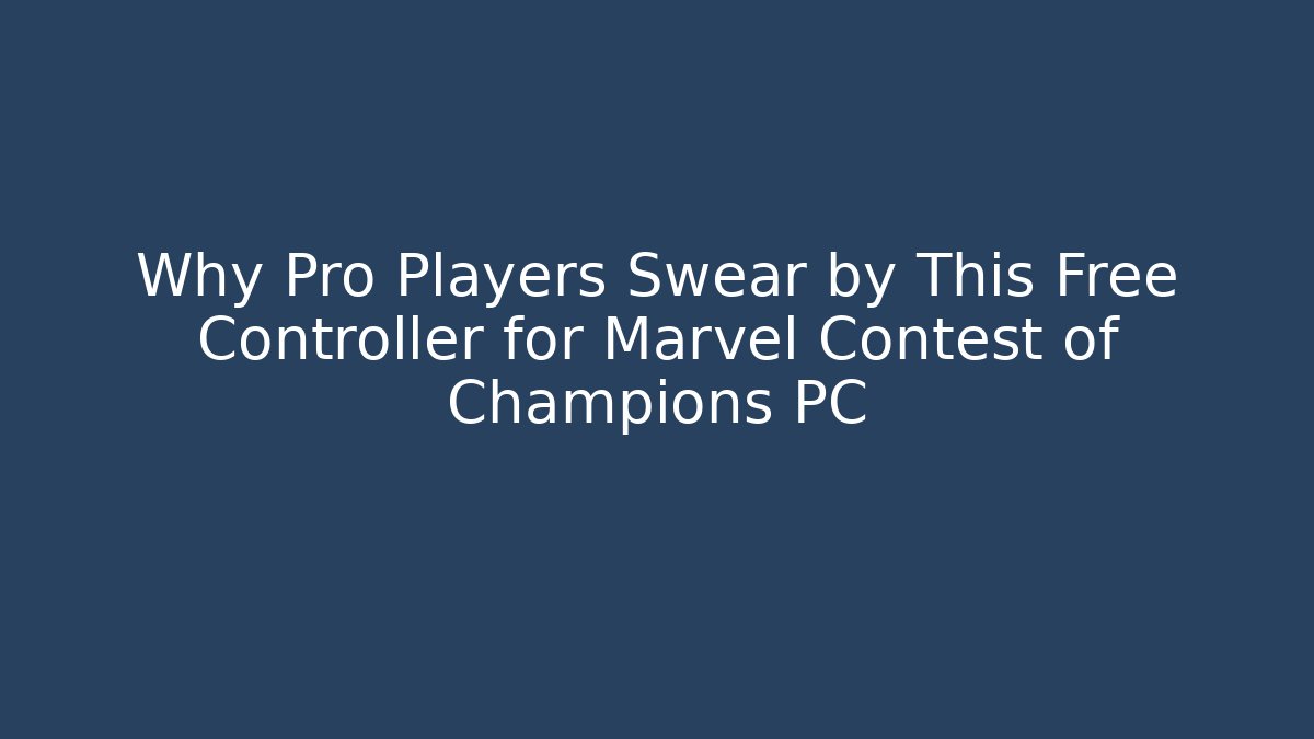 Why Pro Players Swear by This Free Controller for Marvel Contest of Champions PC