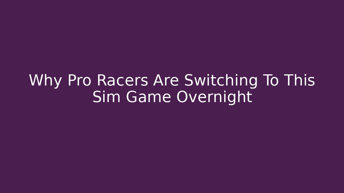 Why Pro Racers Are Switching To This Sim Game Overnight