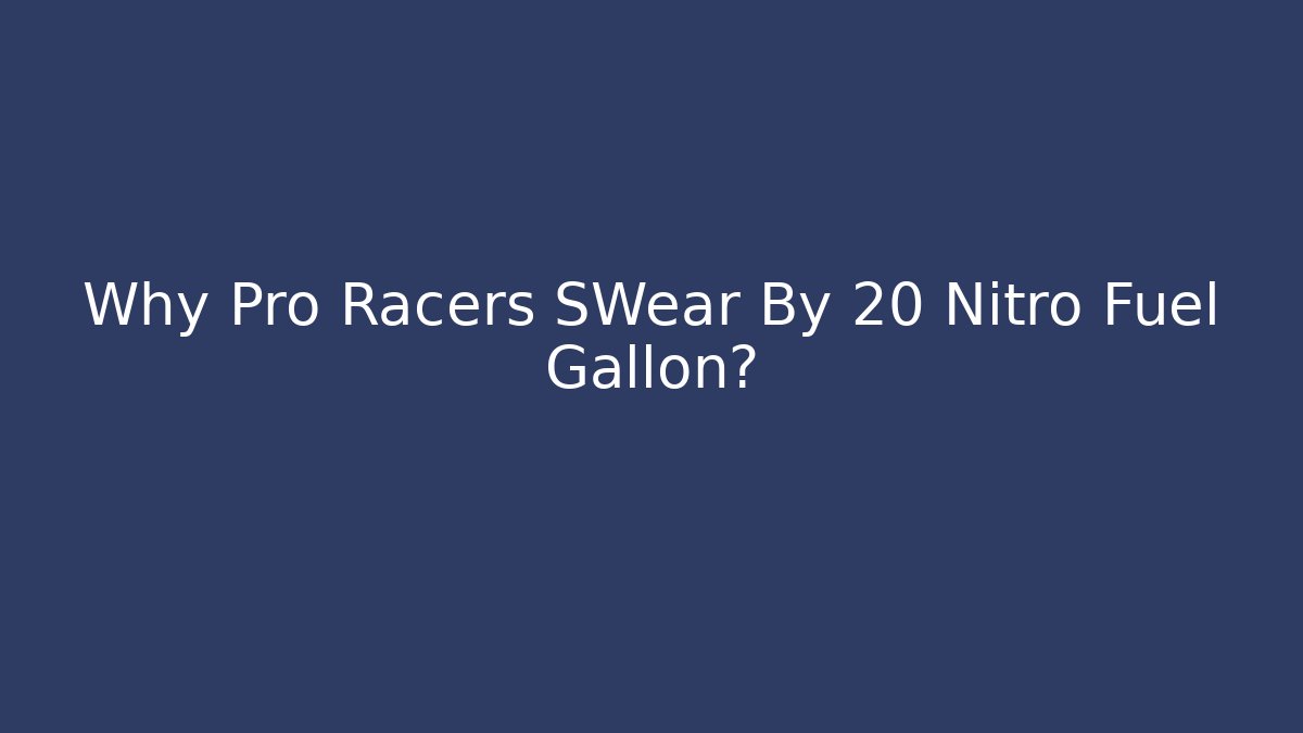 Why Pro Racers SWear By 20 Nitro Fuel Gallon?