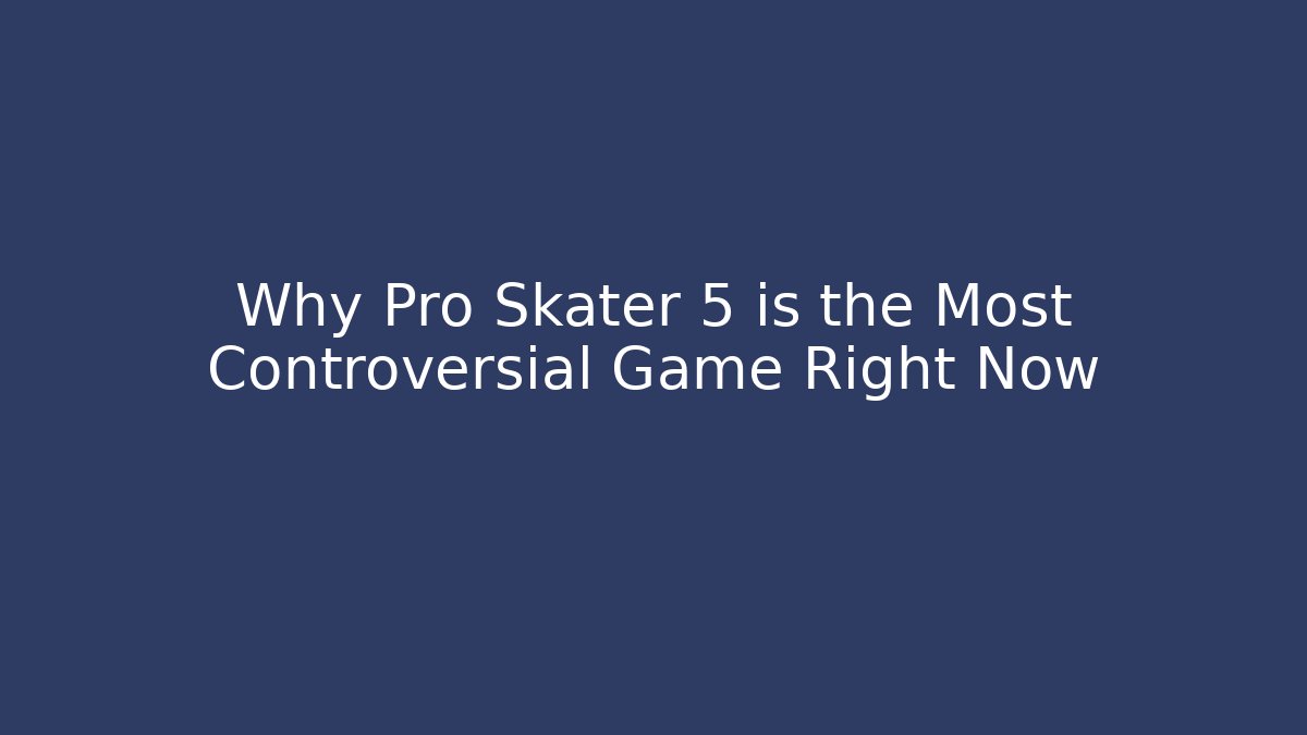 Why Pro Skater 5 is the Most Controversial Game Right Now - Critter Realm