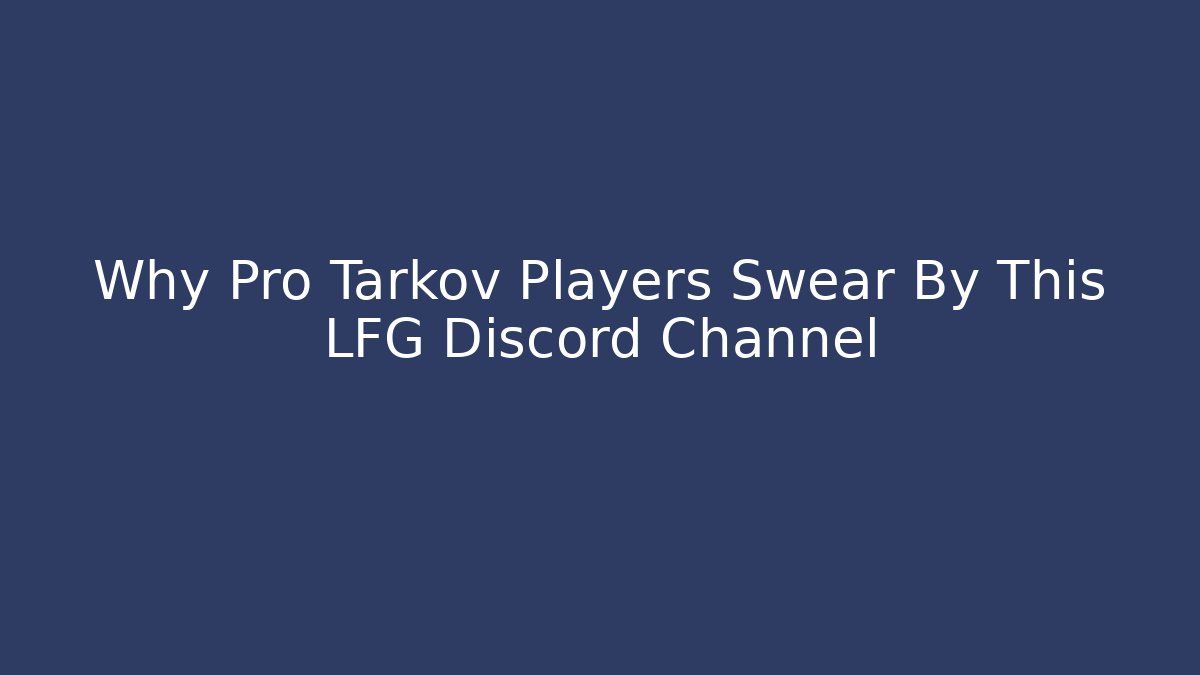 Why Pro Tarkov Players Swear By This LFG Discord Channel