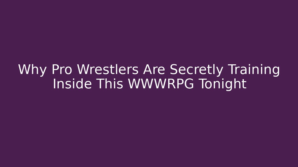 Why Pro Wrestlers Are Secretly Training Inside This WWWRPG Tonight