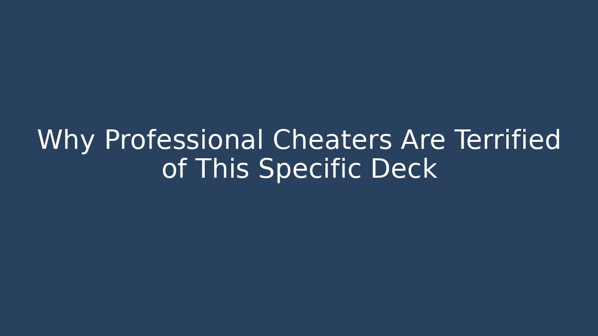 Why Professional Cheaters Are Terrified of This Specific Deck
