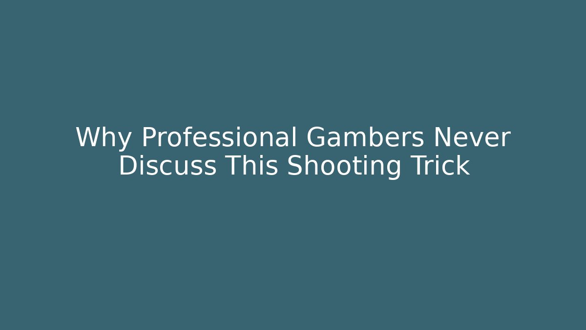 Why Professional Gambers Never Discuss This Shooting Trick