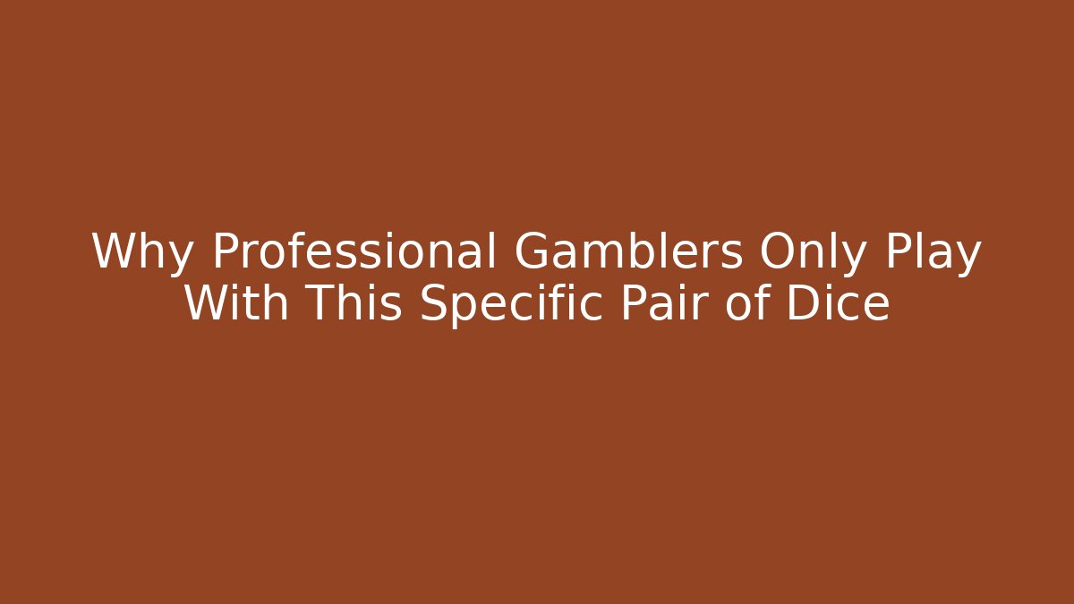 Why Professional Gamblers Only Play With This Specific Pair of Dice - Critter Realm