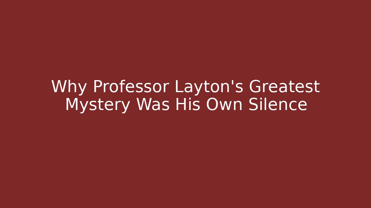 Why Professor Layton's Greatest Mystery Was His Own Silence