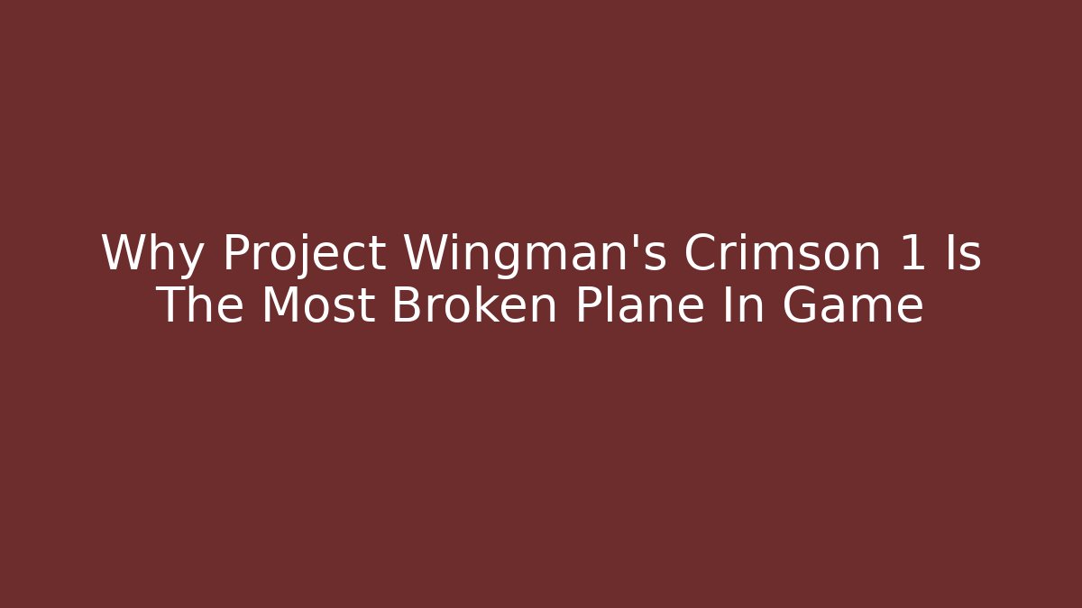 Why Project Wingman's Crimson 1 Is The Most Broken Plane In Game