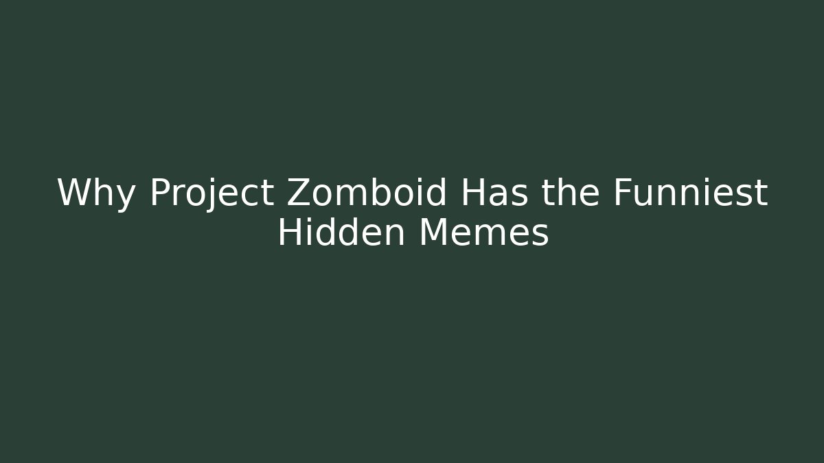 Why Project Zomboid Has the Funniest Hidden Memes