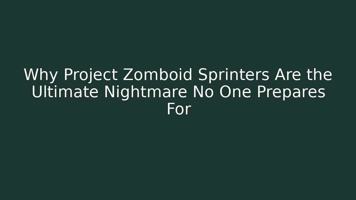 Why Project Zomboid Sprinters Are the Ultimate Nightmare No One Prepares For