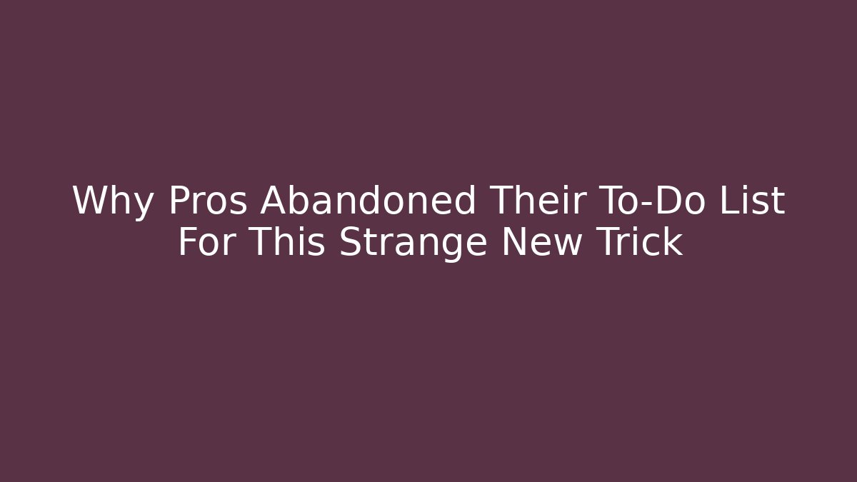 Why Pros Abandoned Their To-Do List For This Strange New Trick - Critter Realm