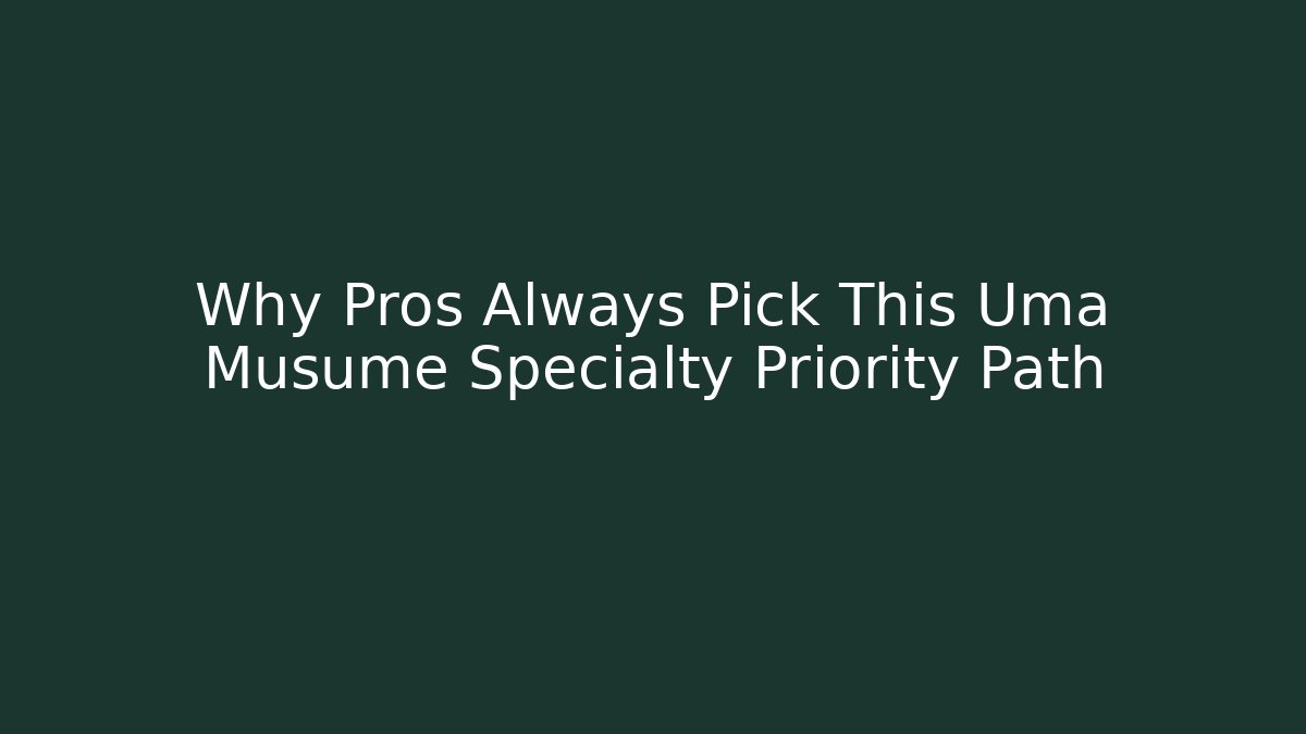 Why Pros Always Pick This Uma Musume Specialty Priority Path