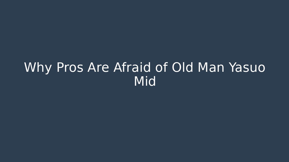 Why Pros Are Afraid of Old Man Yasuo Mid - Critter Realm