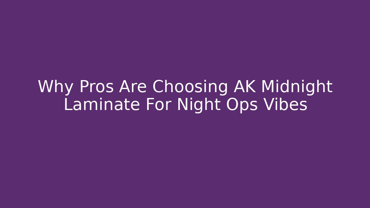 Why Pros Are Choosing AK Midnight Laminate For Night Ops Vibes