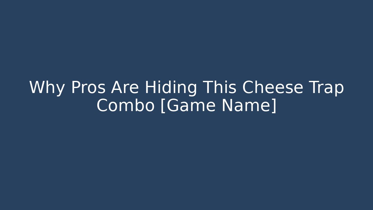 Why Pros Are Hiding This Cheese Trap Combo [Game Name] - Critter Realm