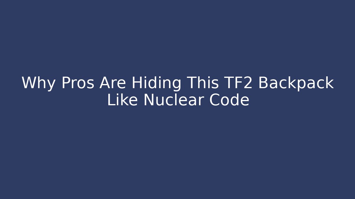 Why Pros Are Hiding This TF2 Backpack Like Nuclear Code - Critter Realm