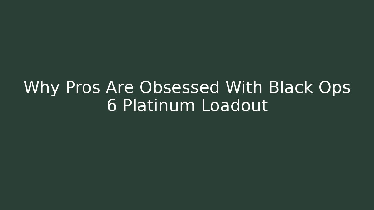 Why Pros Are Obsessed With Black Ops 6 Platinum Loadout