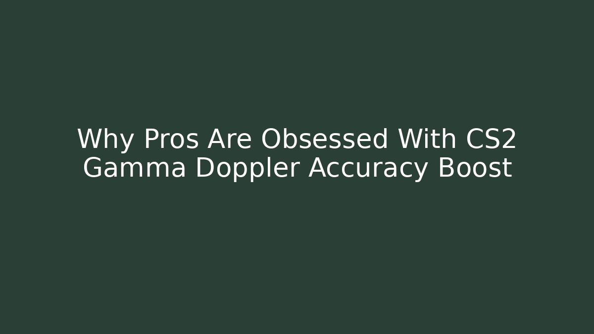 Why Pros Are Obsessed With CS2 Gamma Doppler Accuracy Boost