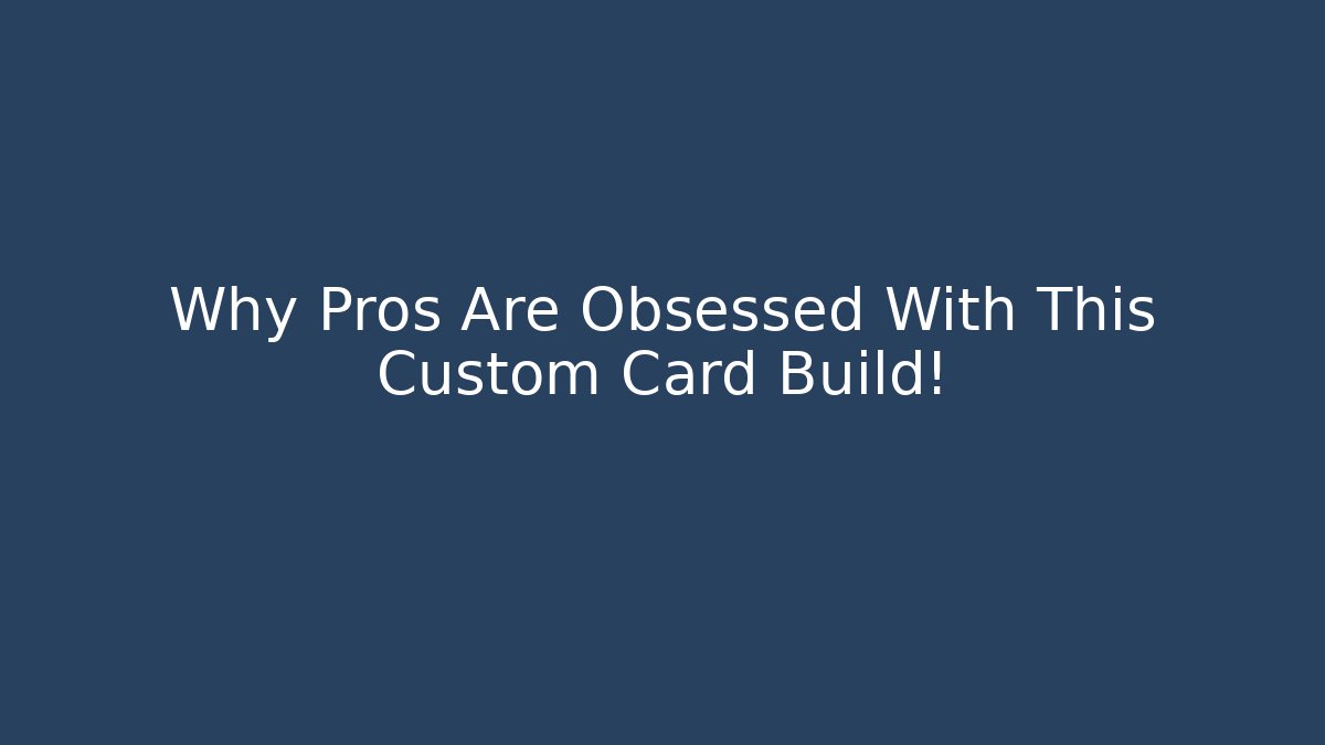 Why Pros Are Obsessed With This Custom Card Build!