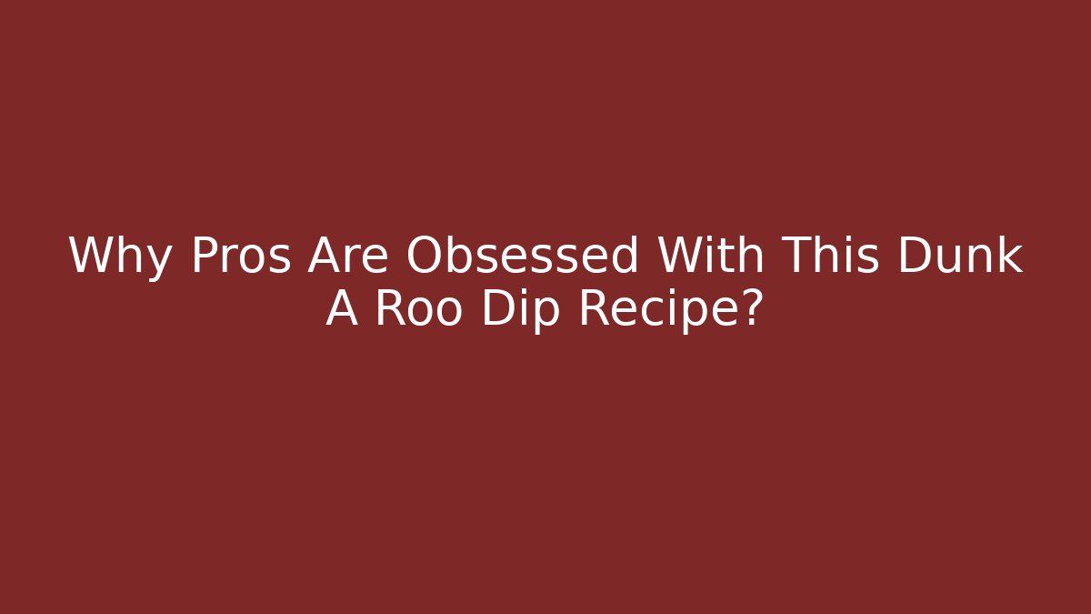 Why Pros Are Obsessed With This Dunk A Roo Dip Recipe?