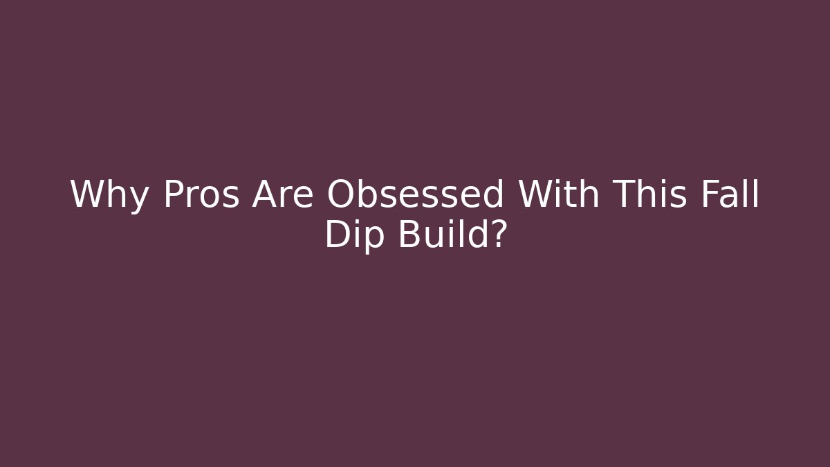Why Pros Are Obsessed With This Fall Dip Build?
