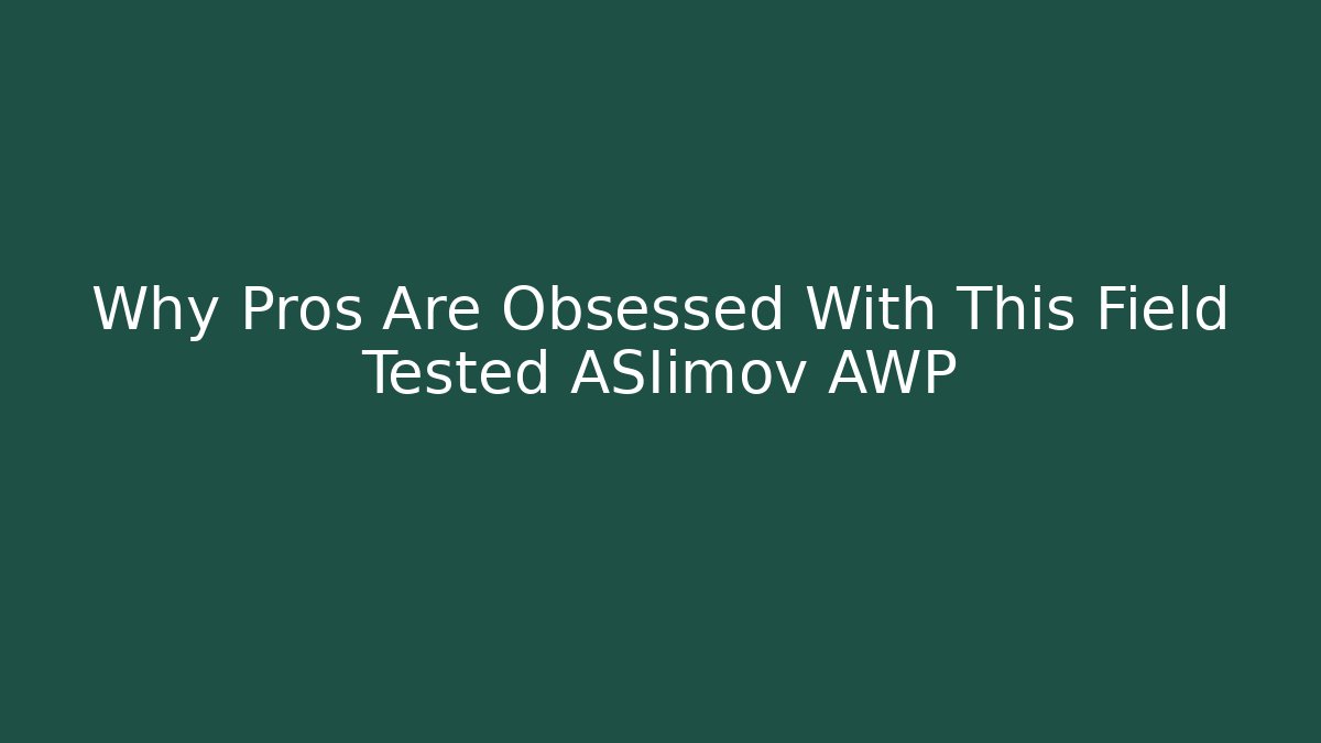 Why Pros Are Obsessed With This Field Tested ASIimov AWP