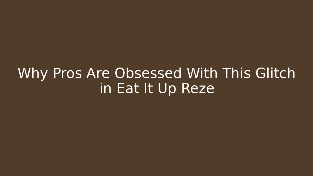 Why Pros Are Obsessed With This Glitch in Eat It Up Reze