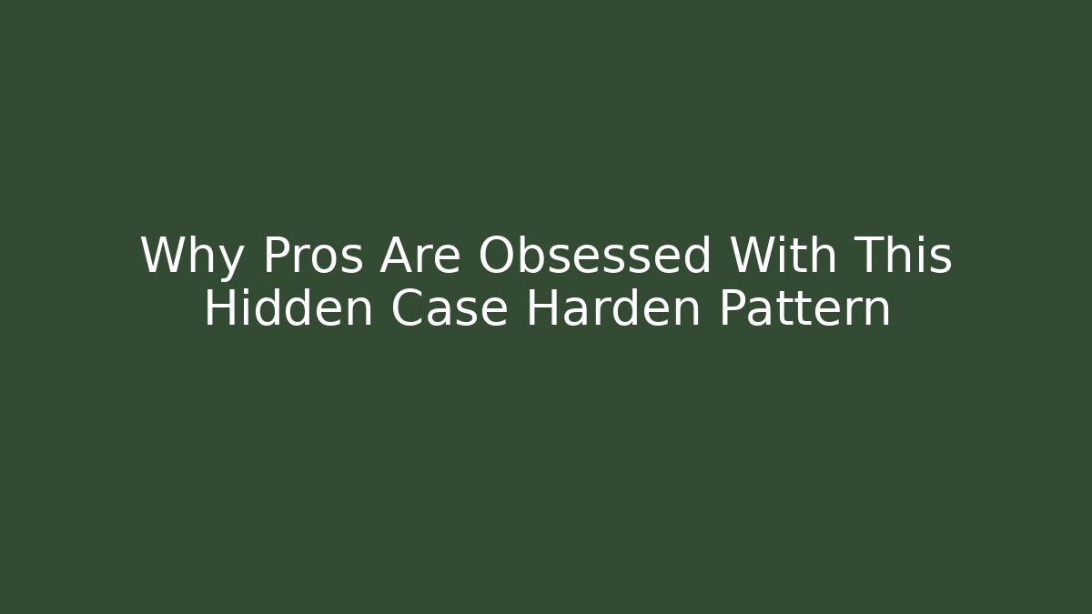 Why Pros Are Obsessed With This Hidden Case Harden Pattern - Critter Realm
