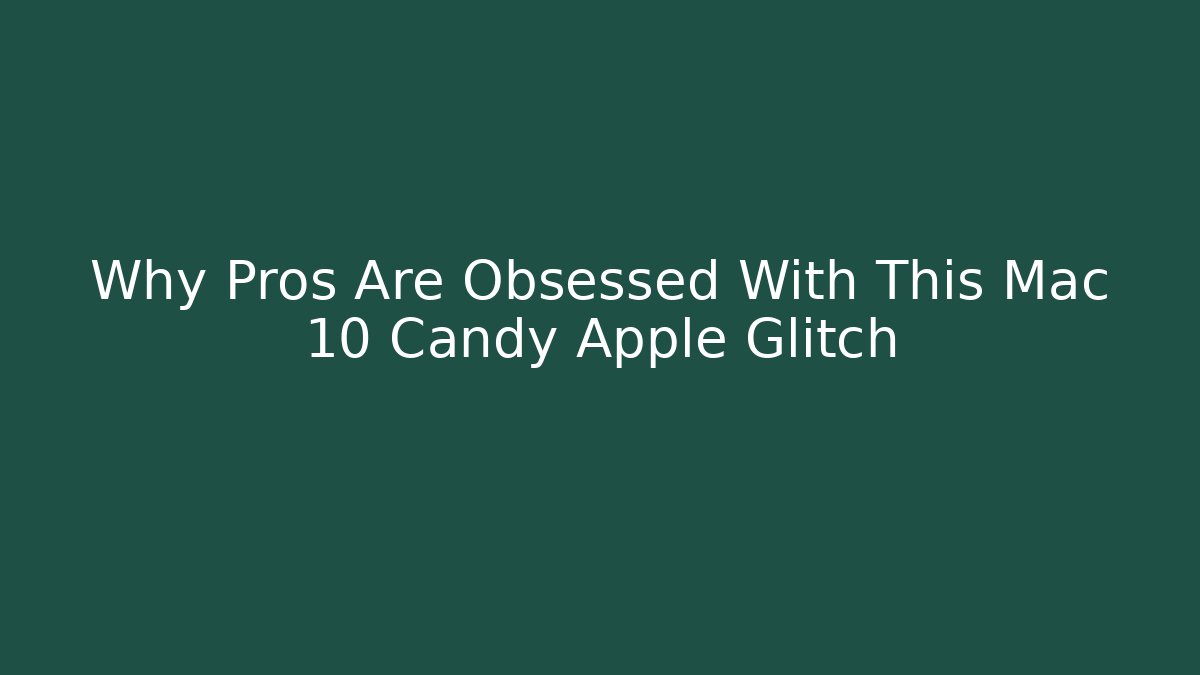 Why Pros Are Obsessed With This Mac 10 Candy Apple Glitch