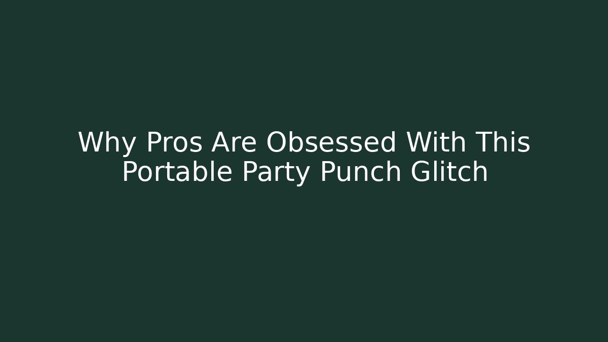 Why Pros Are Obsessed With This Portable Party Punch Glitch
