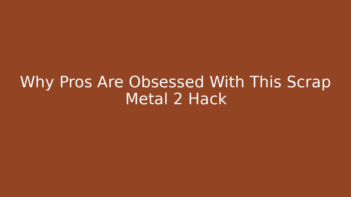 Why Pros Are Obsessed With This Scrap Metal 2 Hack - Critter Realm
