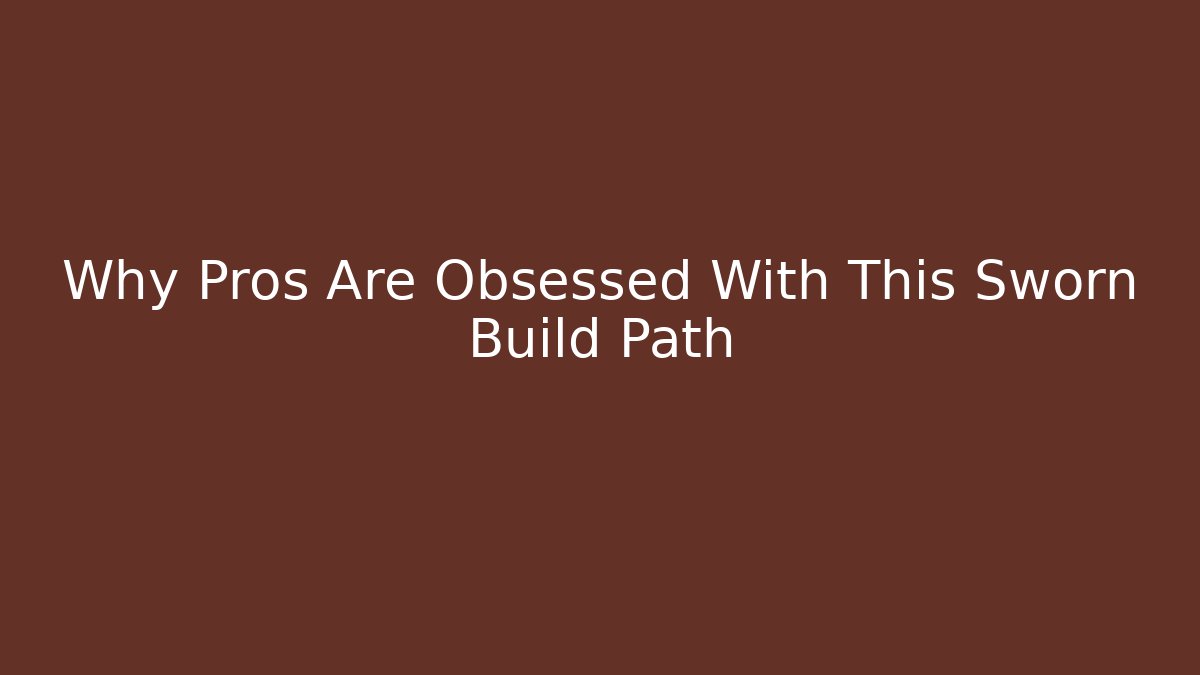 Why Pros Are Obsessed With This Sworn Build Path