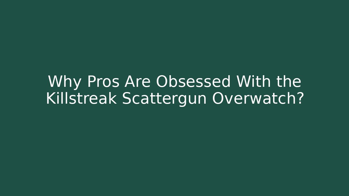 Why Pros Are Obsessed With the Killstreak Scattergun Overwatch?