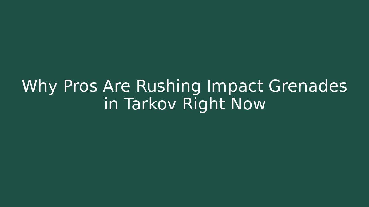 Why Pros Are Rushing Impact Grenades in Tarkov Right Now - Critter Realm