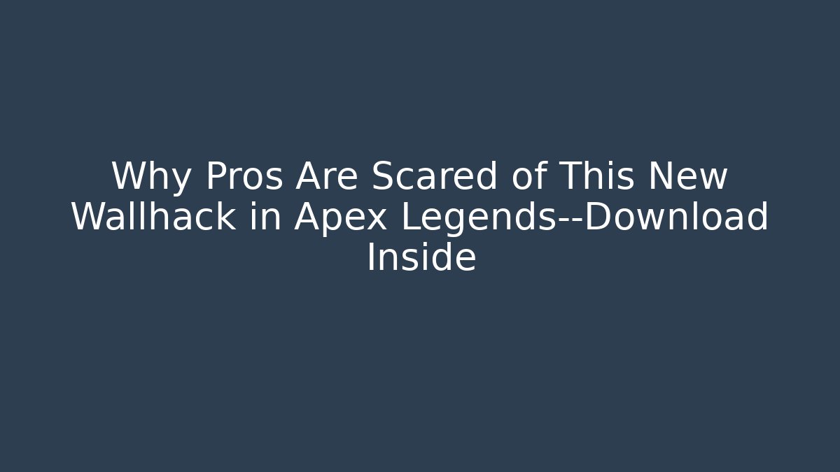 Why Pros Are Scared of This New Wallhack in Apex Legends—Download Inside
