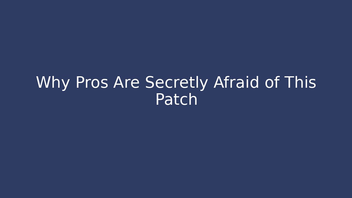 Why Pros Are Secretly Afraid of This Patch